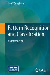 Title: Pattern Recognition and Classification: An Introduction / Edition 1, Author: Geoff Dougherty