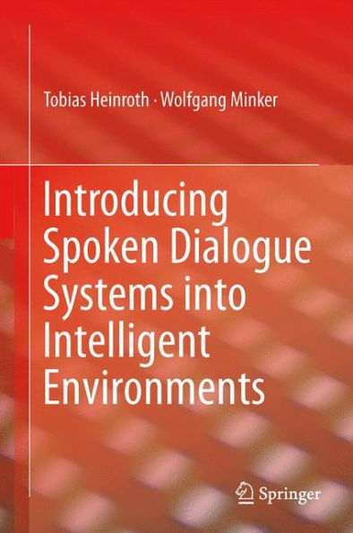 Introducing Spoken Dialogue Systems into Intelligent Environments / Edition 1