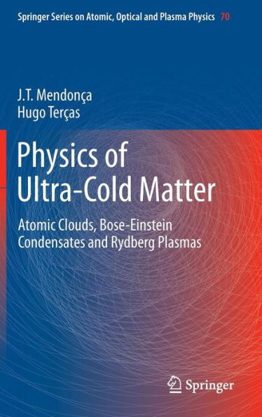 Physics of Ultra-Cold Matter: Atomic Clouds, Bose-Einstein Condensates and Rydberg Plasmas / Edition 1