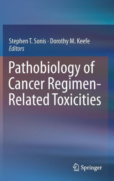 Pathobiology of Cancer Regimen-Related Toxicities / Edition 1