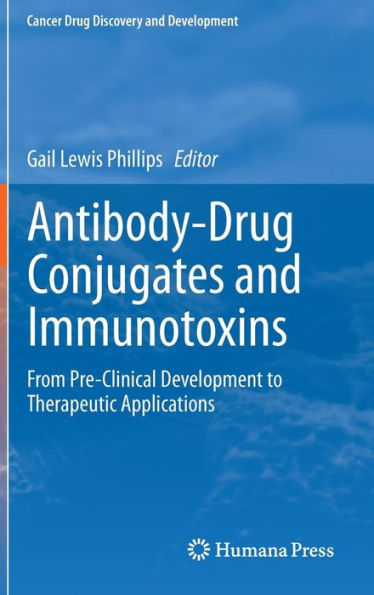 Antibody-Drug Conjugates and Immunotoxins: From Pre-Clinical Development to Therapeutic Applications / Edition 1