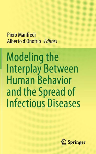 Modeling the Interplay Between Human Behavior and the Spread of Infectious Diseases / Edition 1