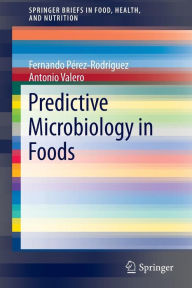 Title: Predictive Microbiology in Foods / Edition 1, Author: Fernando Perez-Rodriguez