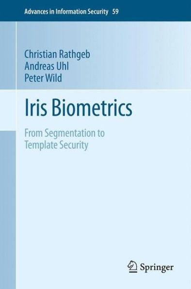 Iris Biometrics: From Segmentation to Template Security / Edition 1