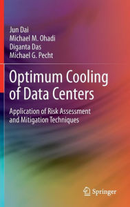 Title: Optimum Cooling of Data Centers: Application of Risk Assessment and Mitigation Techniques, Author: Jun Dai