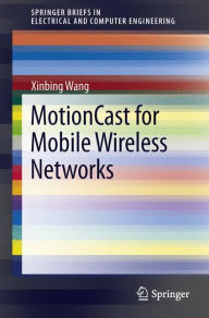 Title: MotionCast for Mobile Wireless Networks / Edition 1, Author: Xinbing Wang