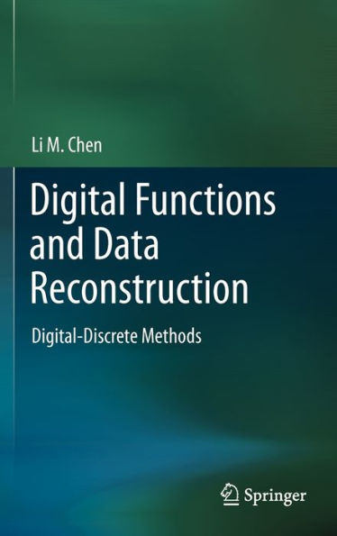 Digital Functions and Data Reconstruction: Digital-Discrete Methods / Edition 1
