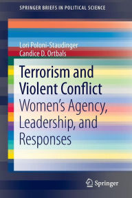 Title: Terrorism and Violent Conflict: Women's Agency, Leadership, and Responses, Author: Lori Poloni-Staudinger