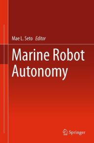 Title: Marine Robot Autonomy, Author: Mae L. Seto