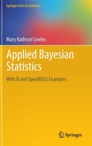 Title: Applied Bayesian Statistics: With R and OpenBUGS Examples / Edition 1, Author: Mary Kathryn Cowles