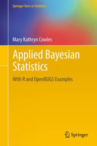 Title: Applied Bayesian Statistics: With R and OpenBUGS Examples, Author: Mary Kathryn Cowles
