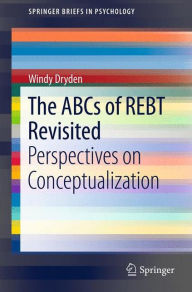 Title: The ABCs of REBT Revisited: Perspectives on Conceptualization, Author: Windy Dryden