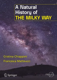 Title: A Natural History of the Milky Way, Author: Cristina Chiappini