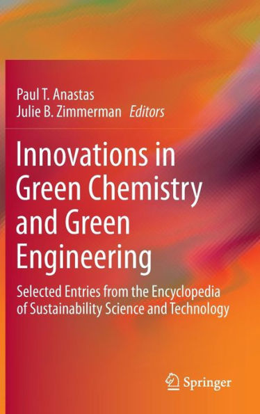 Innovations in Green Chemistry and Green Engineering: Selected Entries from the Encyclopedia of Sustainability Science and Technology / Edition 1