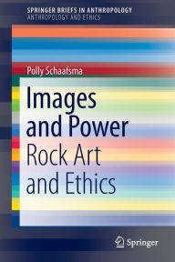 Title: Images and Power: Rock Art and Ethics, Author: Polly Schaafsma