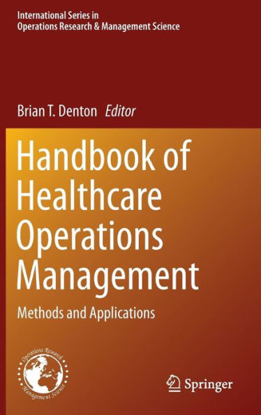 Handbook of Healthcare Operations Management: Methods and Applications / Edition 1