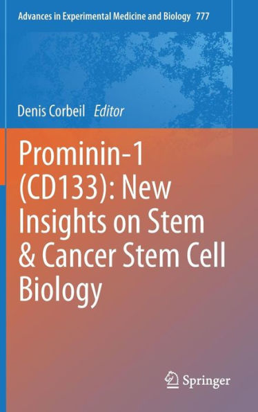 Prominin-1 (CD133): New Insights on Stem & Cancer Stem Cell Biology / Edition 1
