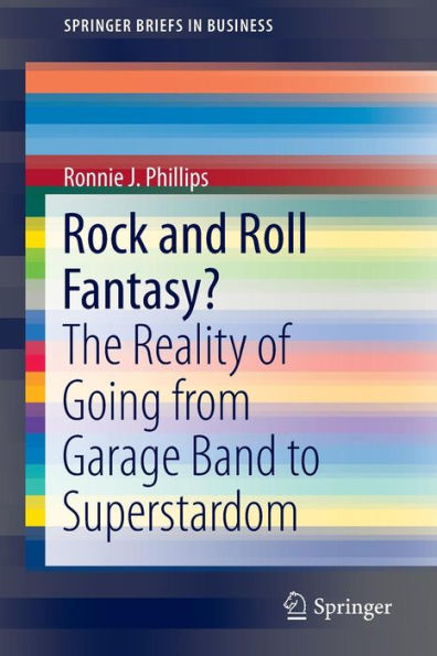 Rock and Roll Fantasy?: The Reality of Going from Garage Band to Superstardom / Edition 1