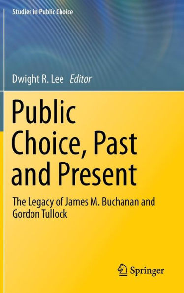 Public Choice, Past and Present: The Legacy of James M. Buchanan and Gordon Tullock / Edition 1