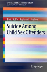 Title: Suicide Among Child Sex Offenders, Author: Tia A. Hoffer