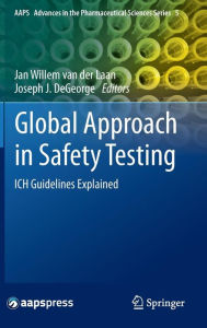 Title: Global Approach in Safety Testing: ICH Guidelines Explained, Author: Jan Willem van der Laan