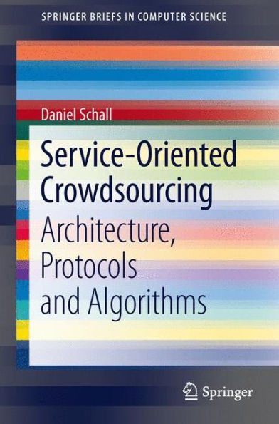 Service-Oriented Crowdsourcing: Architecture, Protocols and Algorithms