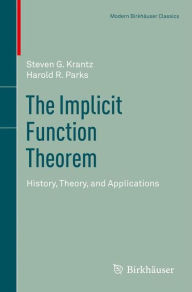Title: The Implicit Function Theorem: History, Theory, and Applications / Edition 1, Author: Steven G. Krantz
