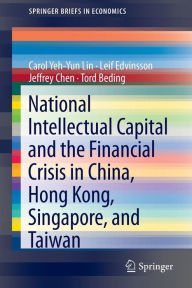 Title: National Intellectual Capital and the Financial Crisis in China, Hong Kong, Singapore, and Taiwan / Edition 1, Author: Carol Yeh-Yun Lin