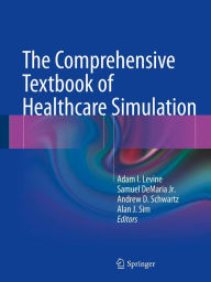 Title: The Comprehensive Textbook of Healthcare Simulation, Author: Adam I. Levine