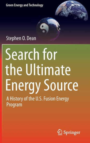 Search for the Ultimate Energy Source: A History of the U.S. Fusion Energy Program / Edition 1