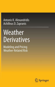 Title: Weather Derivatives: Modeling and Pricing Weather-Related Risk / Edition 1, Author: Antonis Alexandridis K.