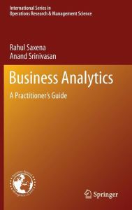 Title: Business Analytics: A Practitioner's Guide / Edition 1, Author: Rahul Saxena