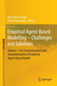 Title: Empirical Agent-Based Modelling - Challenges and Solutions: Volume 1, The Characterisation and Parameterisation of Empirical Agent-Based Models, Author: Alexander Smajgl