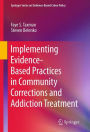 Implementing Evidence-Based Practices in Community Corrections and Addiction Treatment