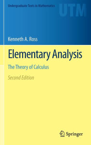 Title: Elementary Analysis: The Theory of Calculus / Edition 2, Author: Kenneth A. Ross
