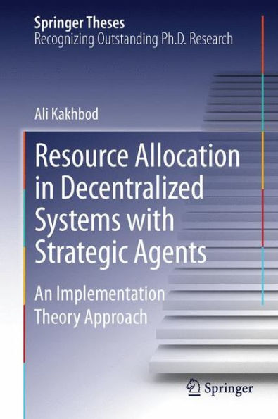 Resource Allocation in Decentralized Systems with Strategic Agents: An Implementation Theory Approach / Edition 1