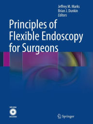 Title: Principles of Flexible Endoscopy for Surgeons / Edition 1, Author: Jeffrey M. Marks