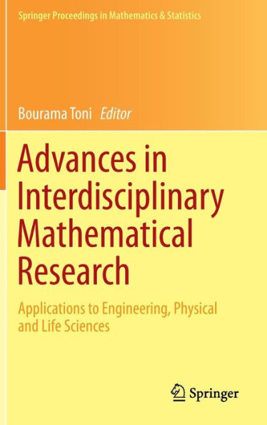 Advances in Interdisciplinary Mathematical Research: Applications to Engineering, Physical and Life Sciences / Edition 1