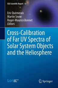 Title: Cross-Calibration of Far UV Spectra of Solar System Objects and the Heliosphere, Author: Eric Quïmerais