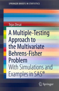 Title: A Multiple-Testing Approach to the Multivariate Behrens-Fisher Problem: with Simulations and Examples in SAS® / Edition 1, Author: Tejas Desai