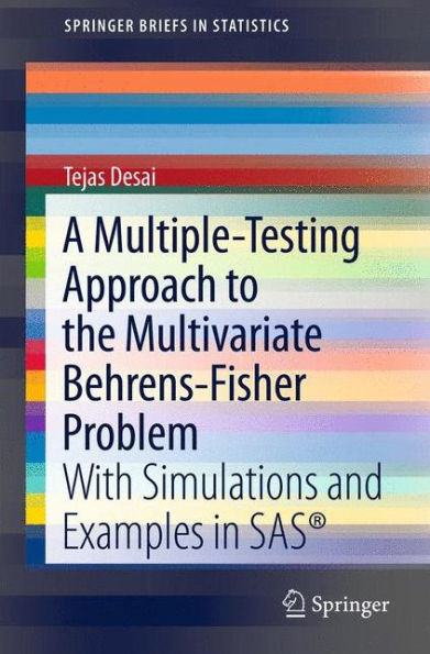 A Multiple-Testing Approach to the Multivariate Behrens-Fisher Problem: with Simulations and Examples in SAS® / Edition 1