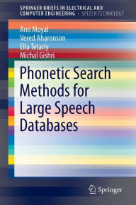 Title: Phonetic Search Methods for Large Speech Databases / Edition 1, Author: Ami Moyal