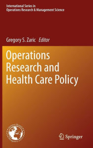Title: Operations Research and Health Care Policy, Author: Gregory S. Zaric
