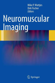 Title: Neuromuscular Imaging / Edition 1, Author: Mike P. Wattjes