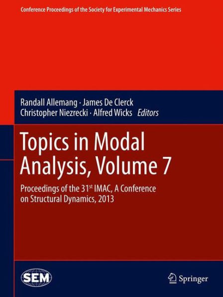 Topics in Modal Analysis, Volume 7: Proceedings of the 31st IMAC, A Conference on Structural Dynamics, 2013 / Edition 1