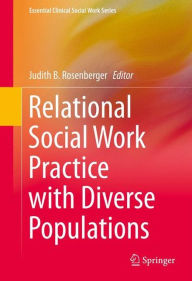 Title: Relational Social Work Practice with Diverse Populations / Edition 1, Author: Judith B. Rosenberger