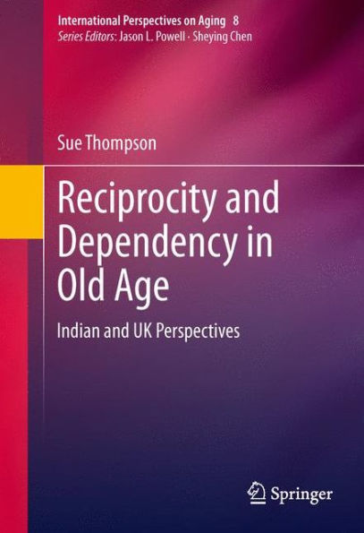 Reciprocity and Dependency in Old Age: Indian and UK Perspectives / Edition 1