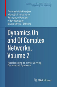 Title: Dynamics On and Of Complex Networks, Volume 2: Applications to Time-Varying Dynamical Systems, Author: Animesh Mukherjee