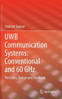 UWB Communication Systems: Conventional and 60 GHz: Principles, Design and Standards / Edition 1