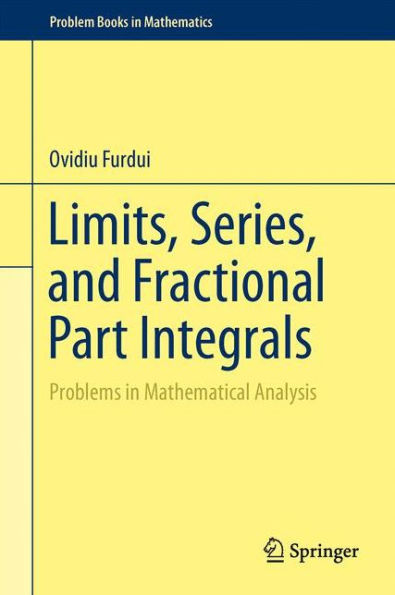 Limits, Series, and Fractional Part Integrals: Problems in Mathematical Analysis / Edition 1